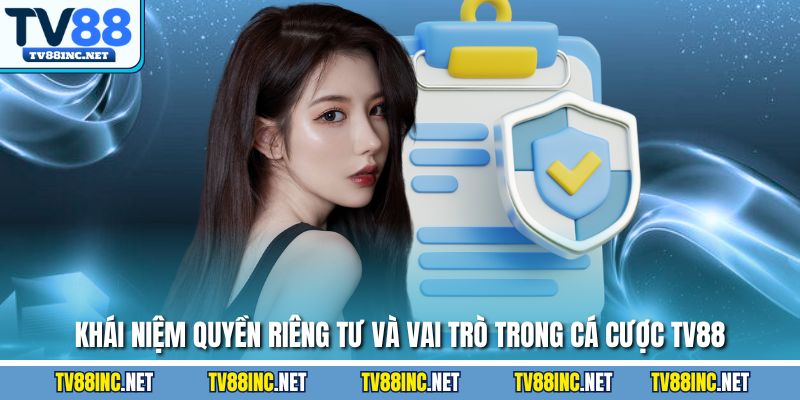 Khái niệm quyền riêng tư và vai trò trong cá cược TV88